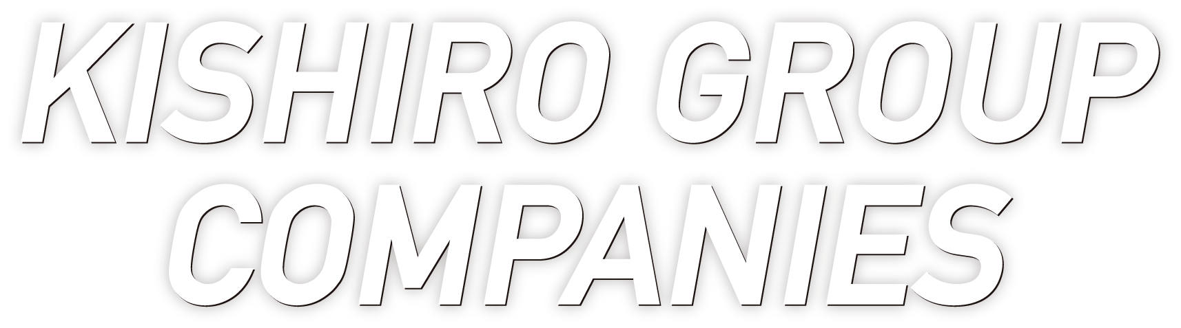 KISHIRO GROUP COMPANIES